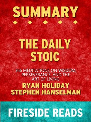 cover image of The Daily Stoic--366 Meditations on Wisdom, Perseverance, and the Art of Living by Ryan Holiday and Stephen Hanselman--Summary by Fireside Reads